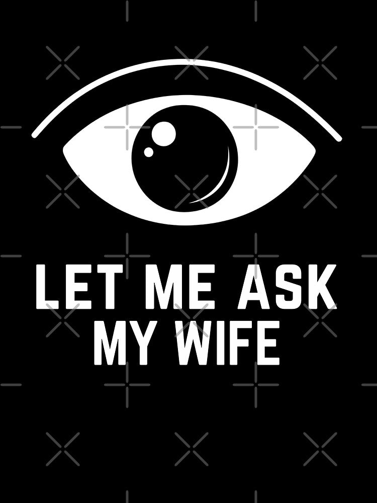 Let Me Ask My Wife by Anniko Art Studio