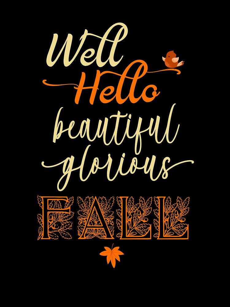 Well Hello Beautiful Fall With  Little Bird  Autum Gifts For Women by Sapphire Star