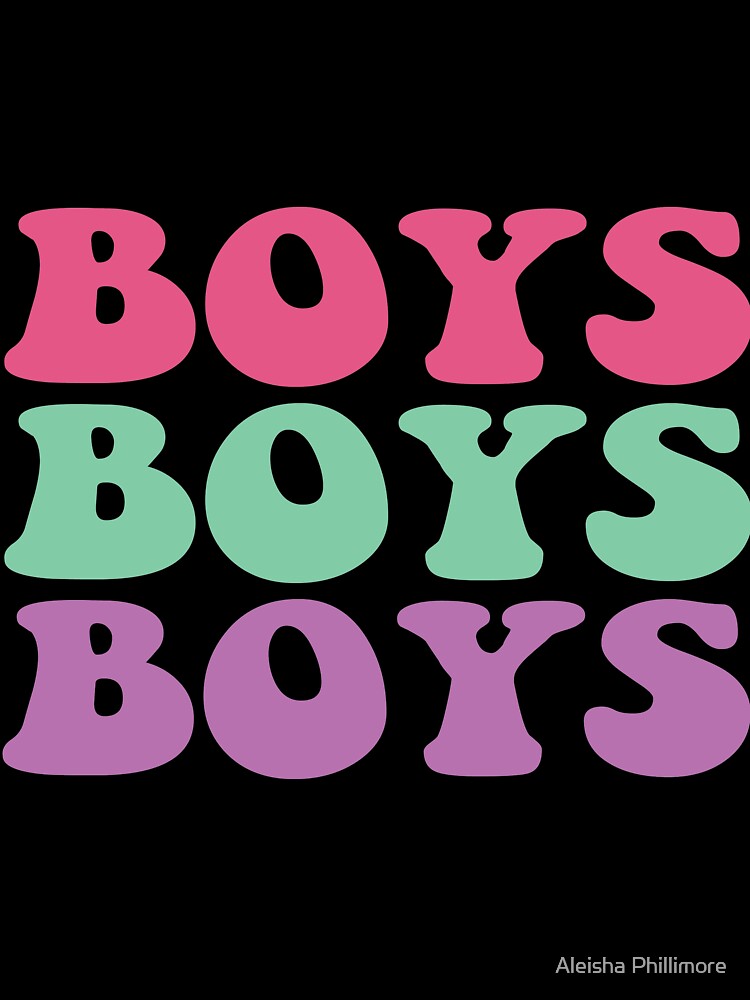 BOYS BOYS BOYS by Aleisha Phillimore