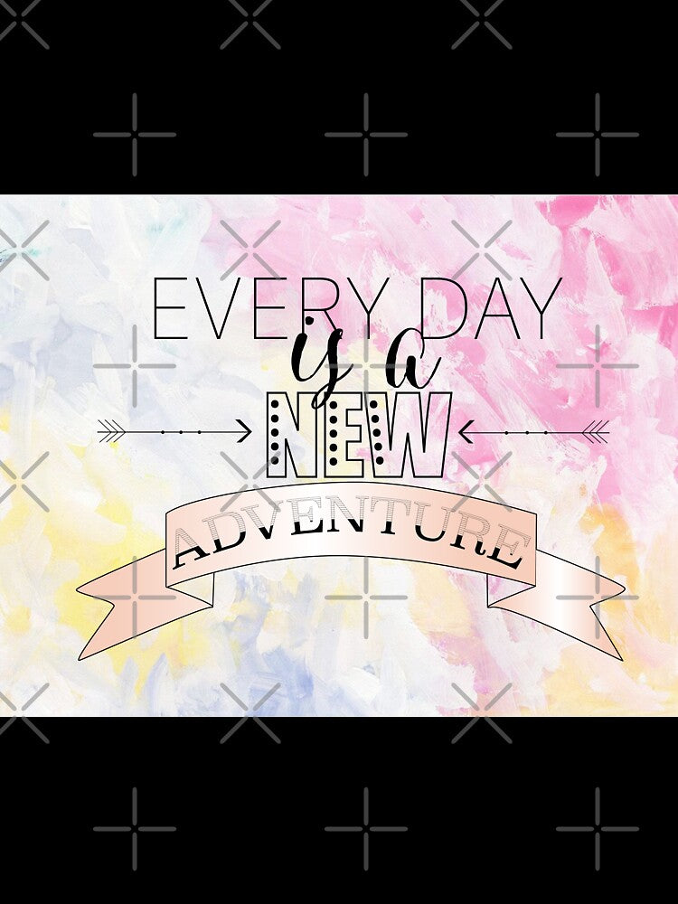 Every Day is a New Adventure by ArtsyJulez