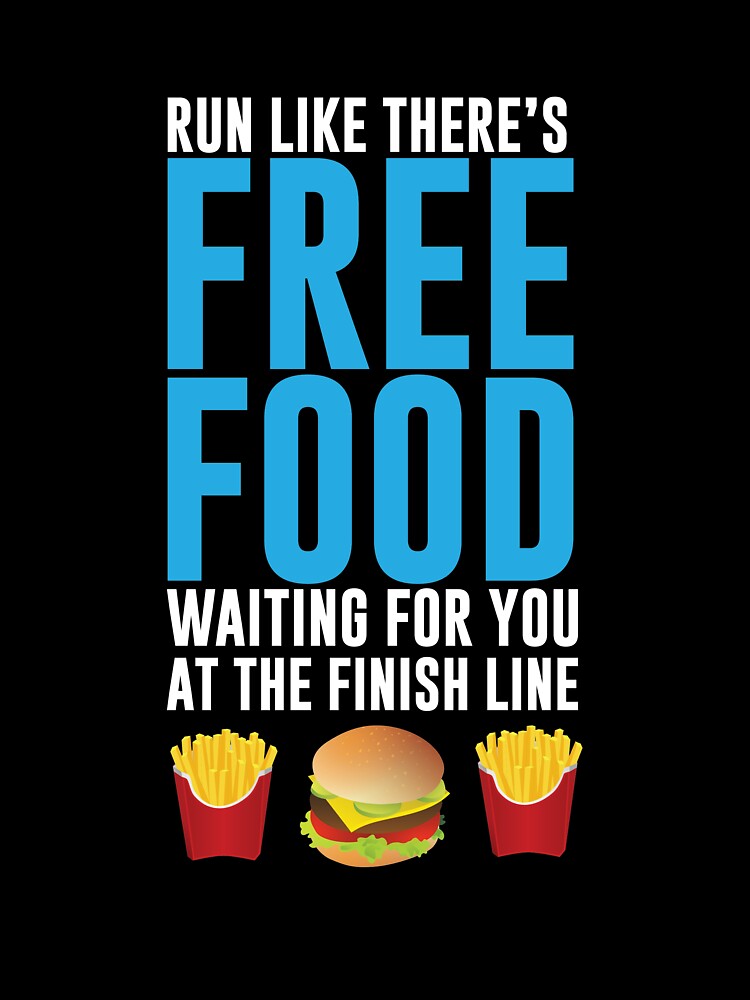Run Like There's Free Food Snacks At The Finish Line T Shirt by shoutoutshirtco