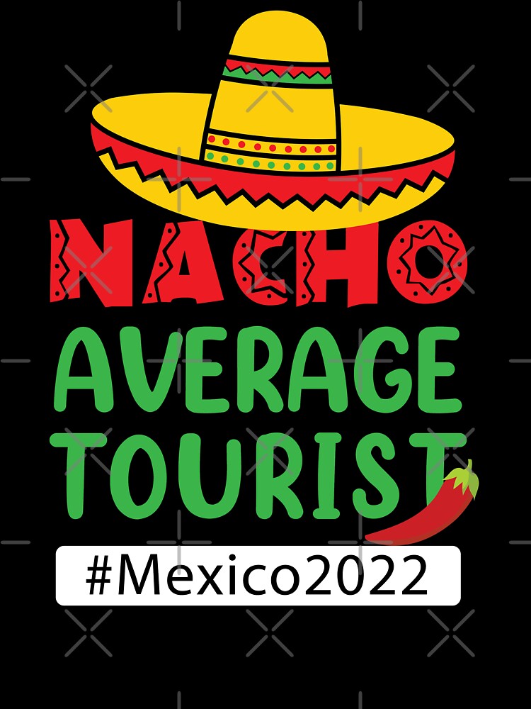Nacho average tourist - Mexico vacation.  family trip by We-thePixels
