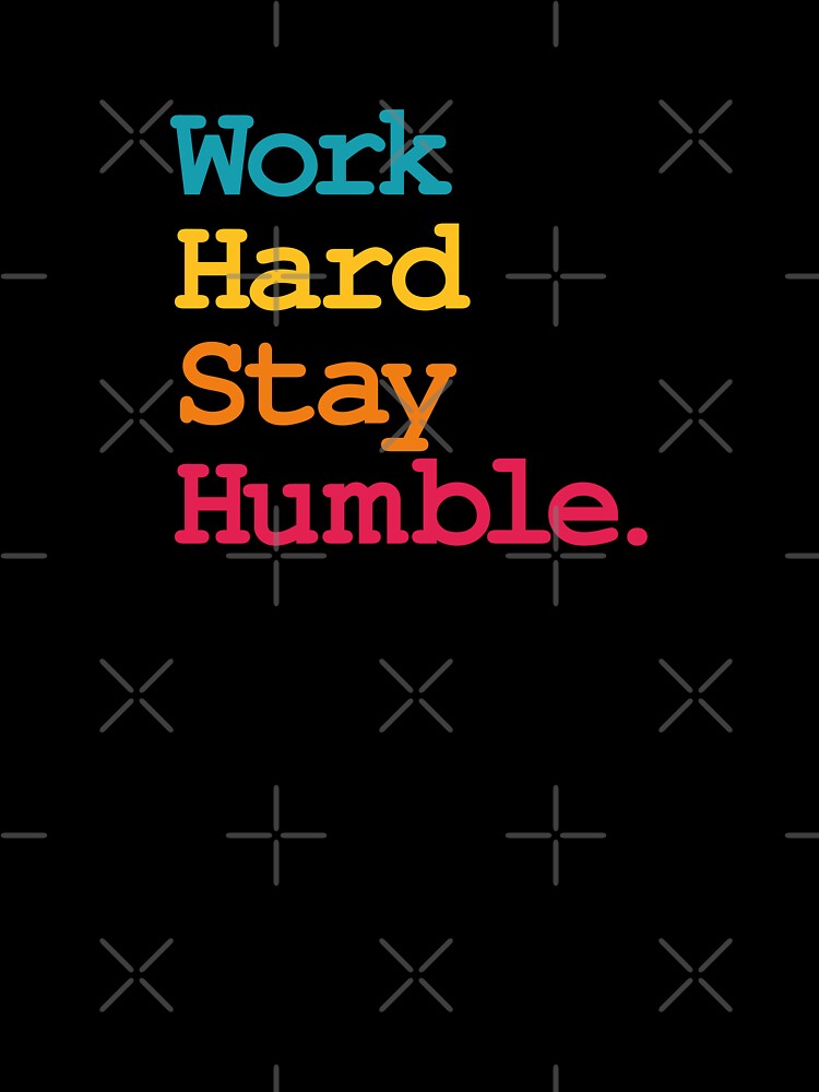Work hard stay humble by AndyTats