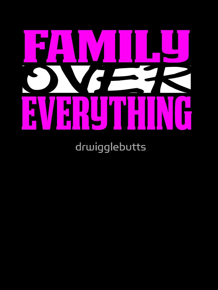 Family Over Everything Pink by drwigglebutts