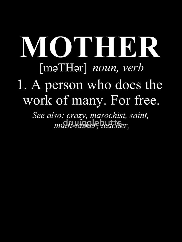 Funny Design For Mom's Definition Of Mother by drwigglebutts