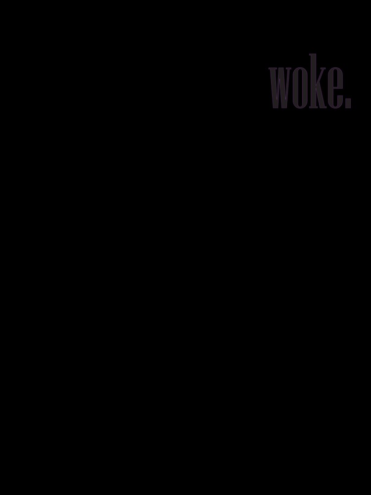 WOKE. by adamm5