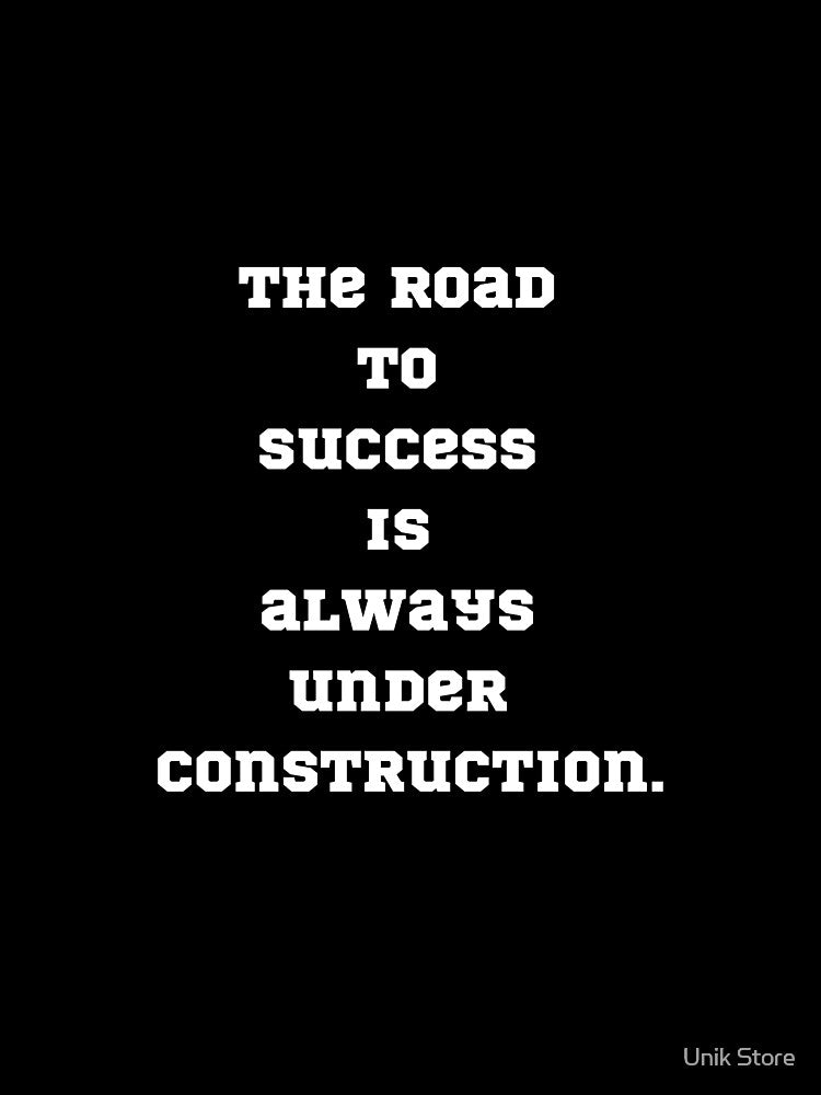The road  to  success  is  always  under  construction. by Unik Store
