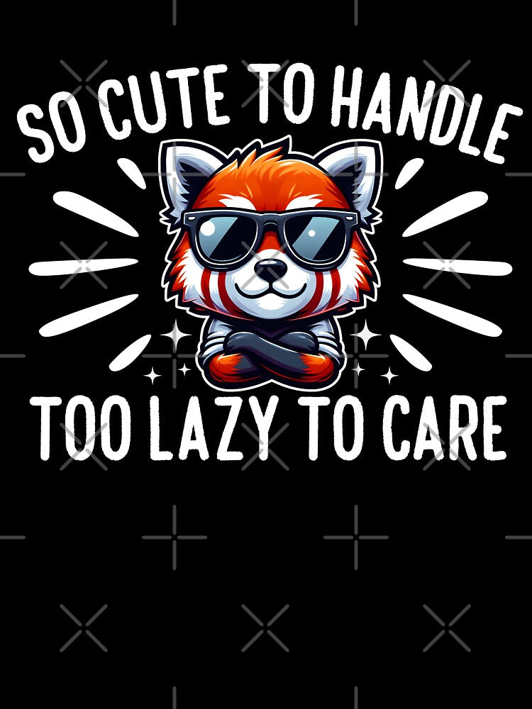 SO CUTE TO HANDLE TOO LAZY TO CARE by KEF Custom