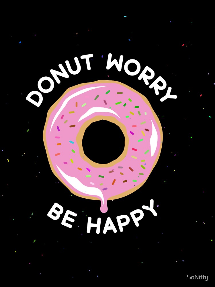Donut Worry Be Happy by SoNifty
