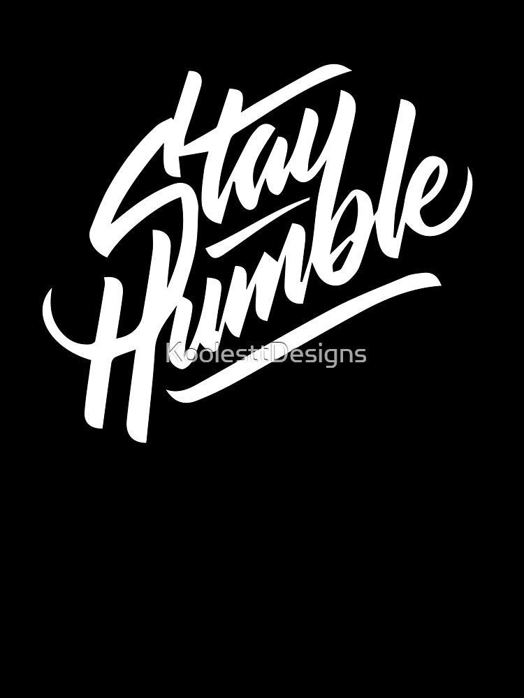 Stay humble by KoolesttDesigns