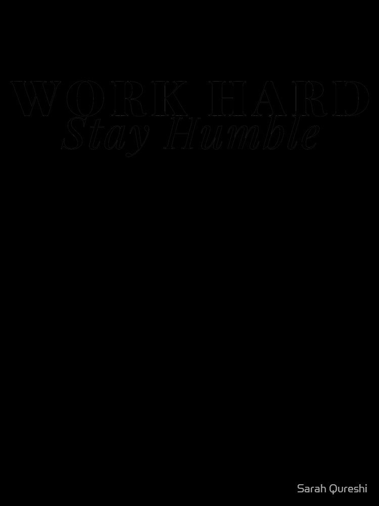 Work hard stay humble by DesignJiggy