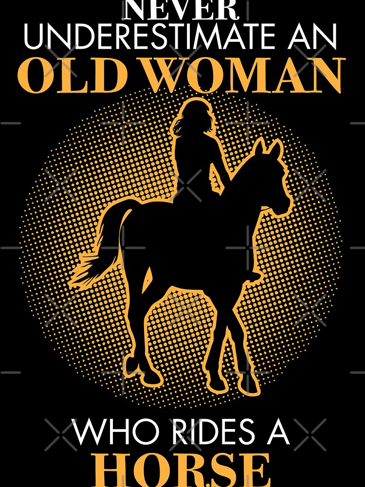 Never underestimate An old woman who rides a horse. by ip7s