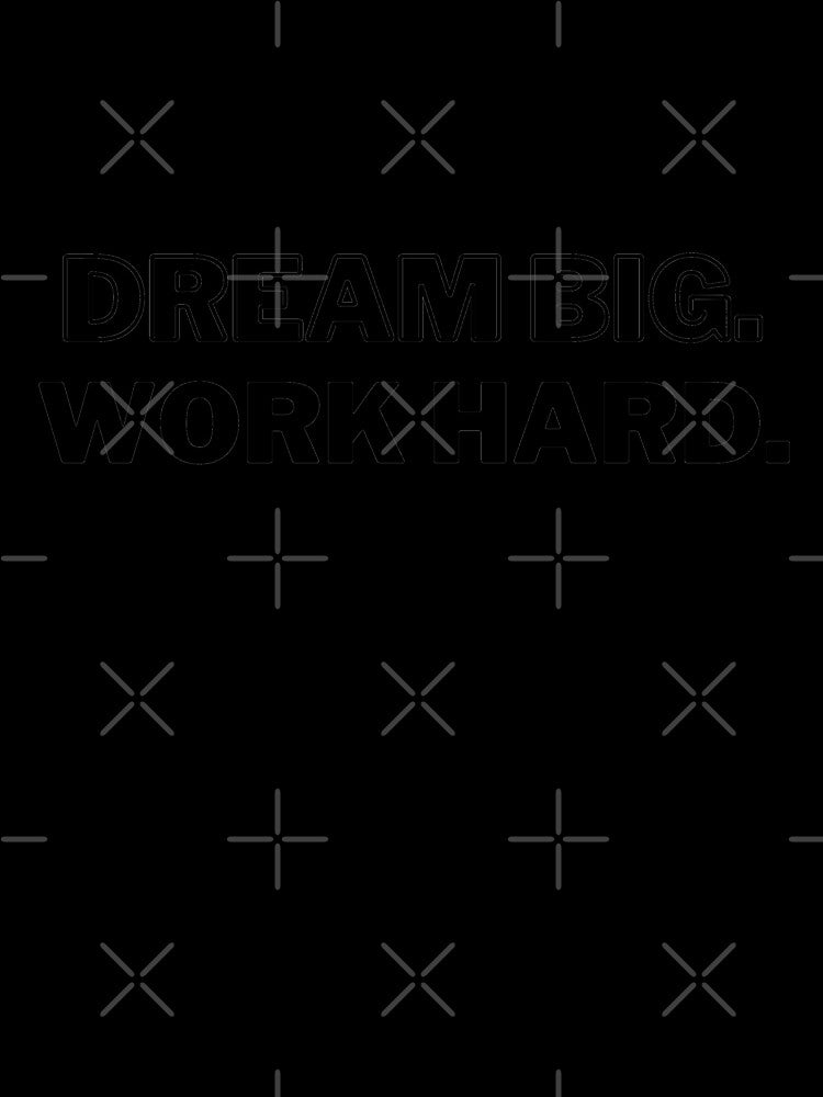 "Dream Big. Work Hard." Text by Bananobanini