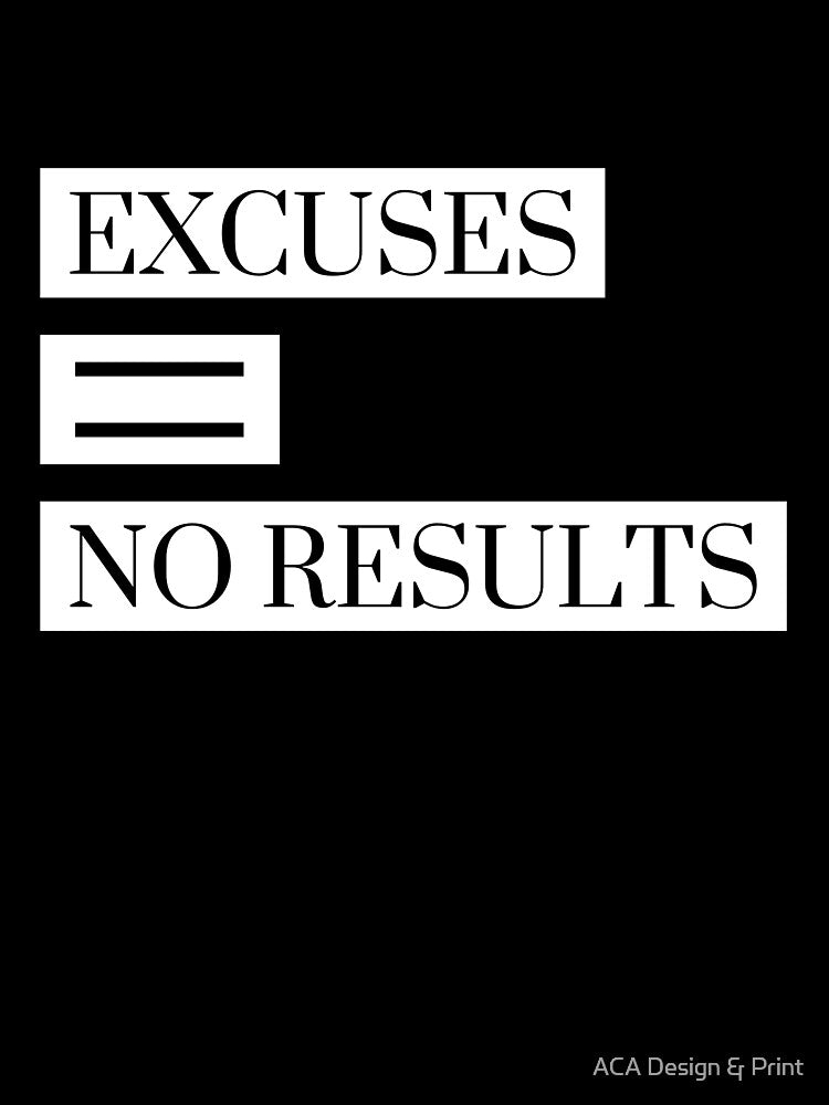 Excuses = No Results by ACA Design & Print