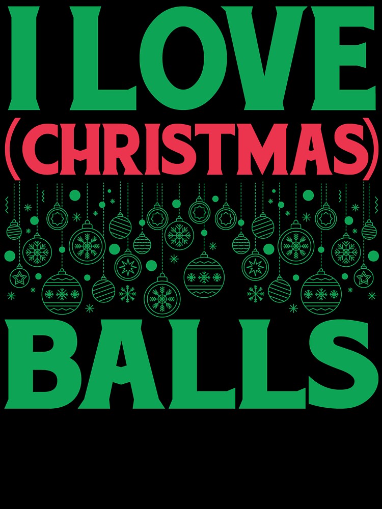 Christmas Ball - I Love Christmas Balls by UnknownArtistt