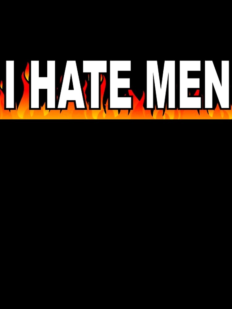 I HATE MEN by I-Eat-Glue