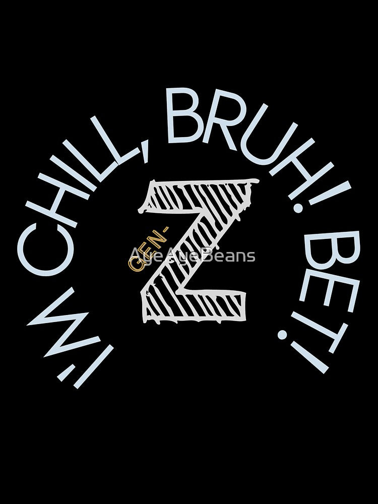 Gen-z merch: "I'm Chill, Bruch! Bet!" by AyeAyeBeans