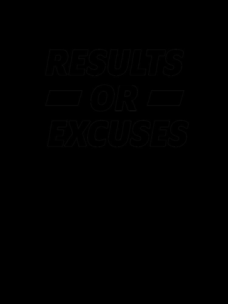 Results or Excuses by ArteSilenziosa