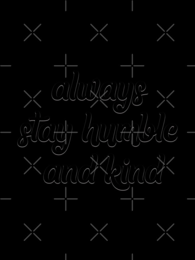 always stay humble and kind by lunacarter