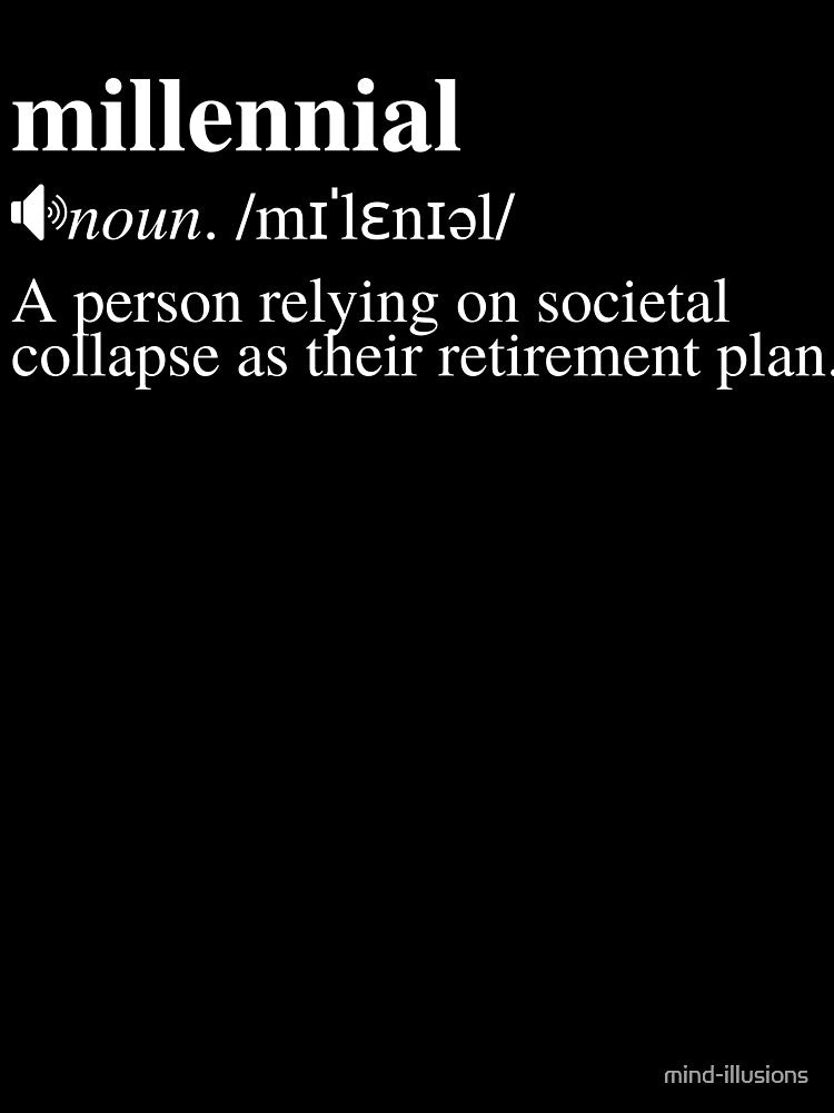 Millennial Definition - Societal Collapse Retirement Plan (Grey Background) by mind-illusions