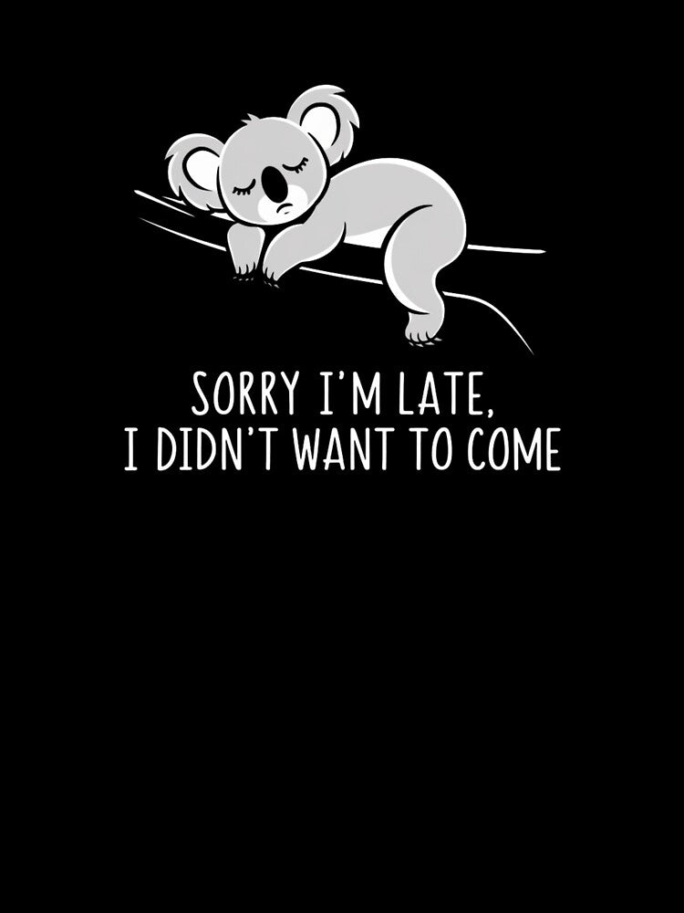 Sorry I'm Late, I Didn't Want To Come by JoyInk