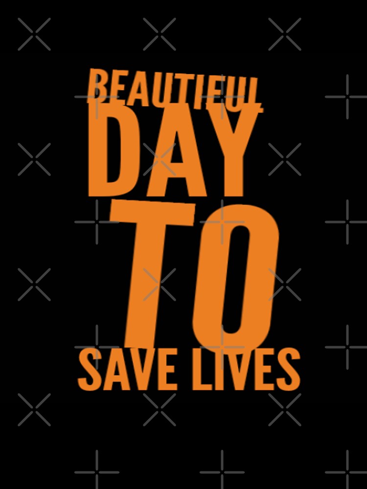 Beautiful day to save lives by Tshirtpedia