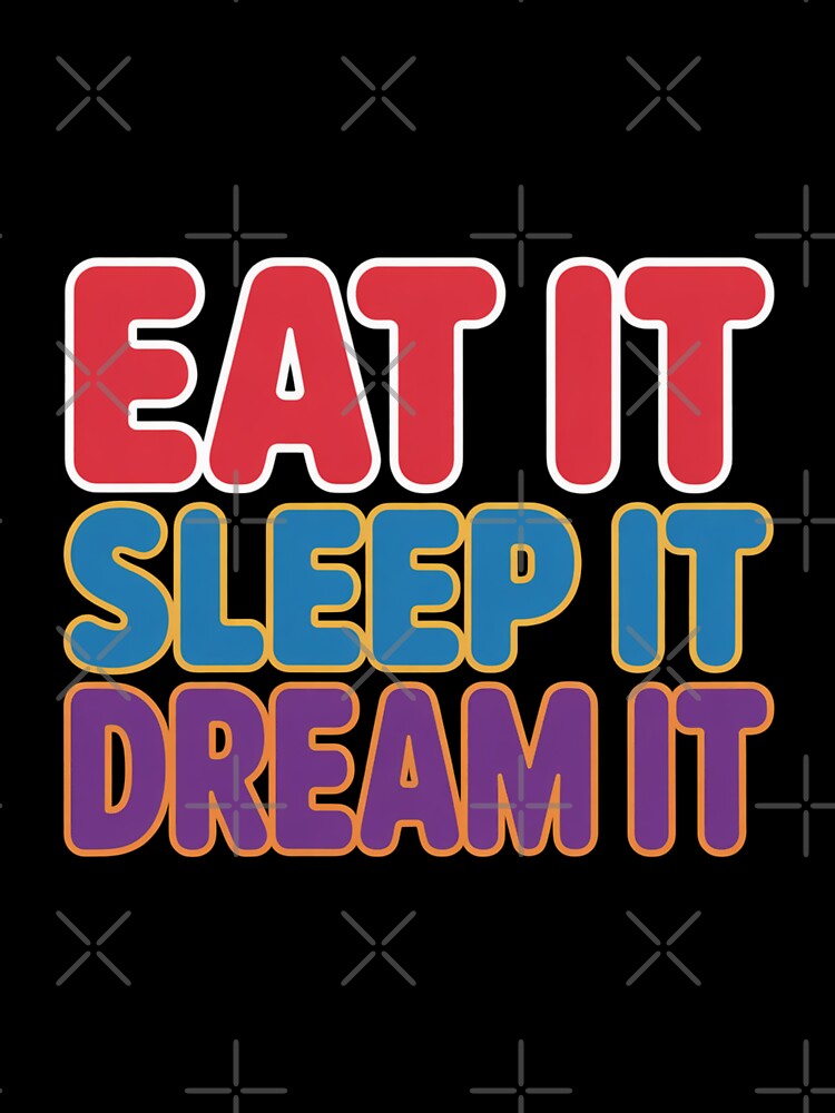 Eat It, Sleep It, Dream It Colorful Motivation Design by Peter Stawicki