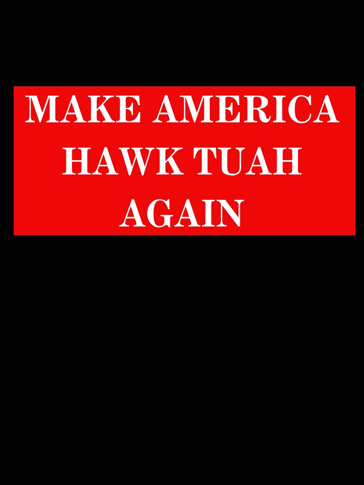 Make America Hawk Tuah Again by Cowgirl Calligraphy