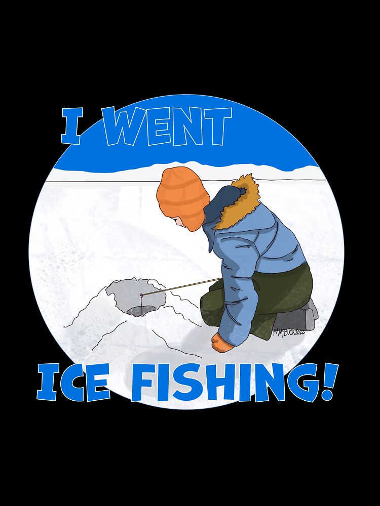 I Went Ice Fishing! by MMc Buck