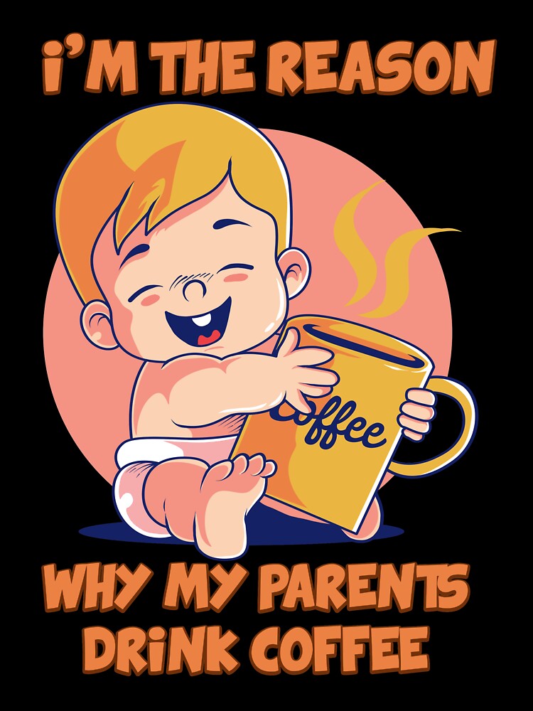 Cute Baby Body I'm the reason why my parents drink coffee 03690 by HustleChicken