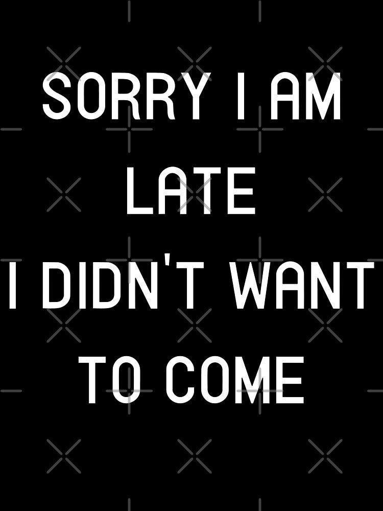 Sorry I am Late, I didn't want to Come by thebearderhood