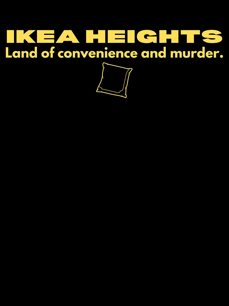 IKEA heights convenience and murder (yellow text) by dragonlisperer