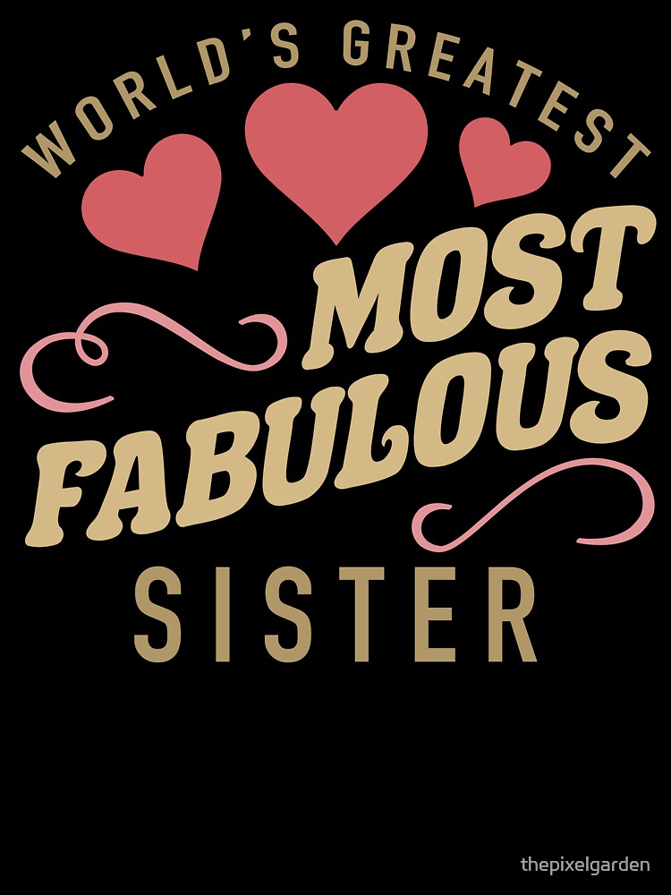 Worlds Most Fabulous Sister by thepixelgarden