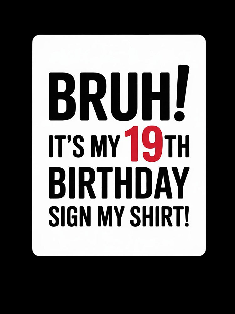 Bruh It's My 19th Birthday Sign My  19 Yrs Old Birthday by NeomiStoreSS