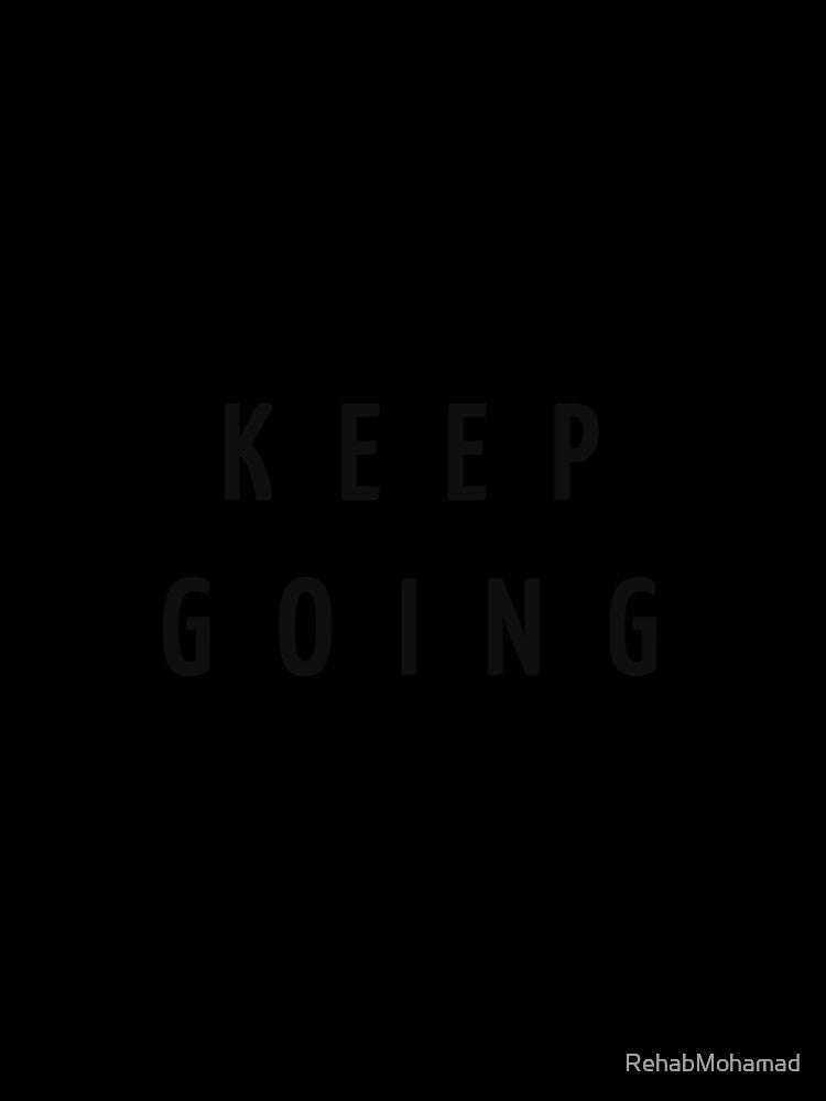 Keep going by RehabMohamad