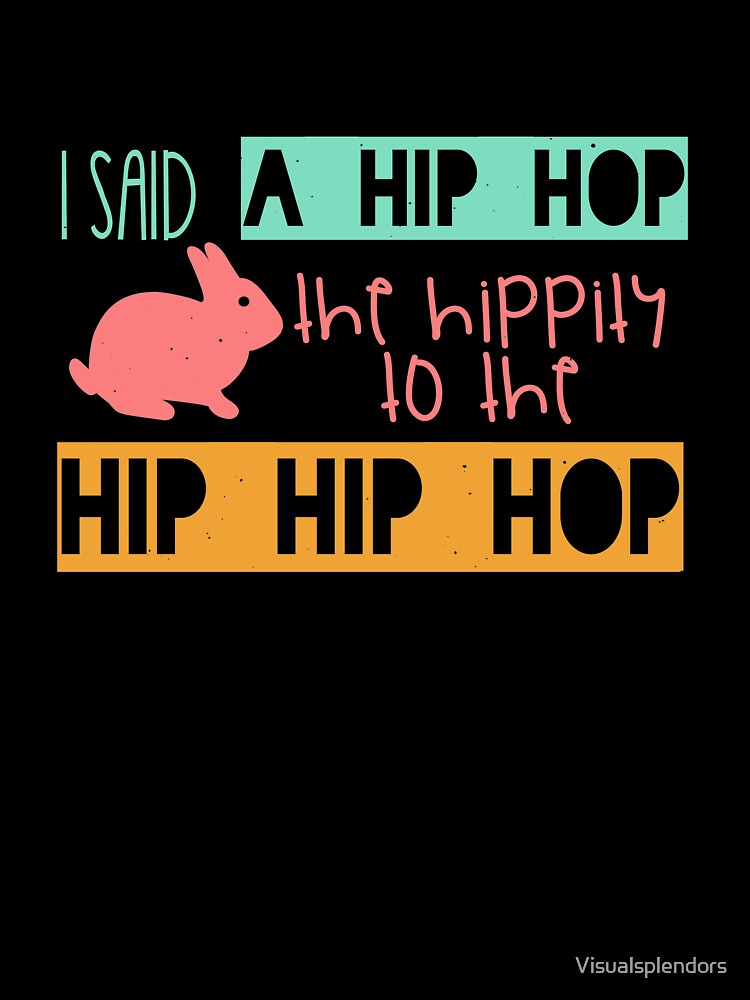 I Said A Hip Hop by Visualsplendors