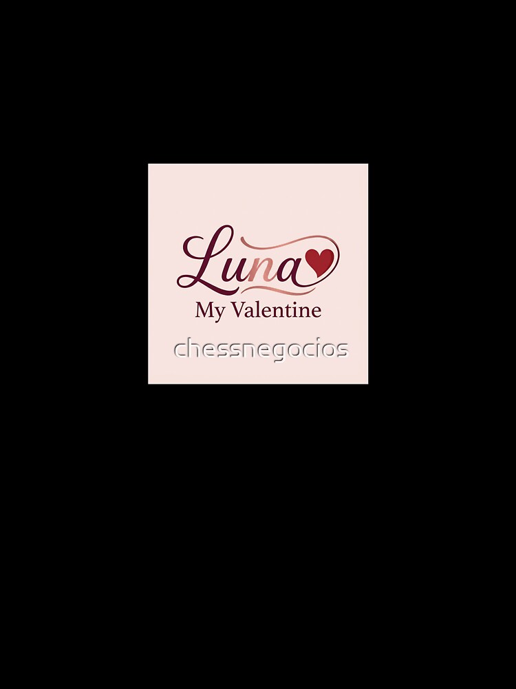 Luna Is My Valentine – Romantic Name Valentine Gift by chessnegocios