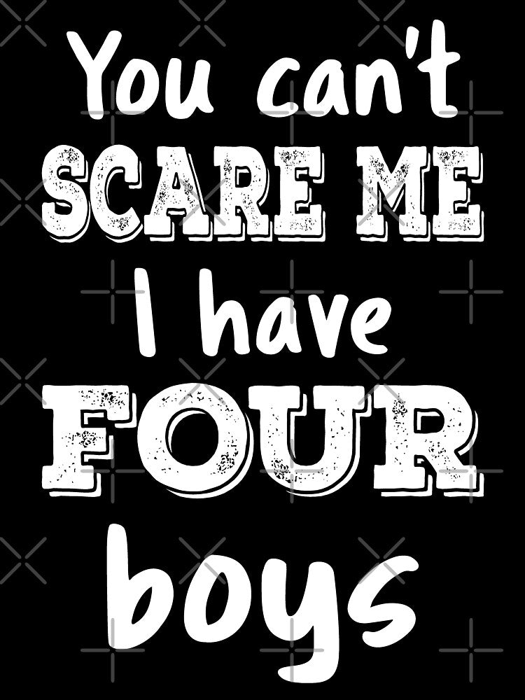You Can't Scare Me I Have Four Boys III by Lemon Pepper