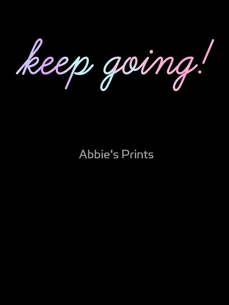 Keep going! Purple, pink and blue. by Abbie's Prints