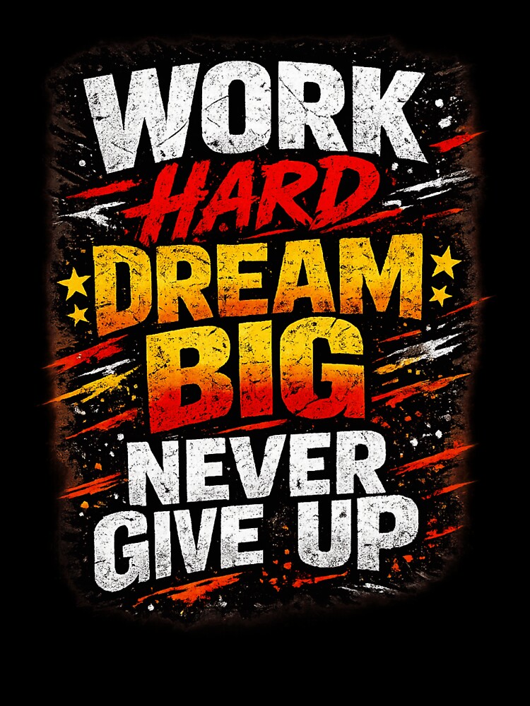 Work Hard Dream Big Never Give Up by ttuniques