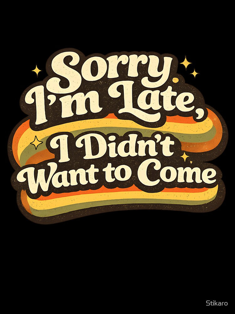 Sorry I'm Late I Didn't Want To Come Retro Introvert by Stikaro