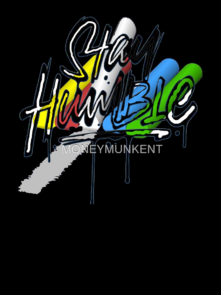 Stay Humble by MONEYMUNKENT
