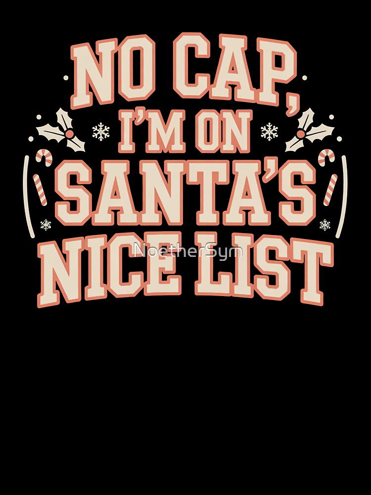 No Cap, I'm on Santa's Nice List, funny Gen Z and gen Alpha Christmas by NoetherSym
