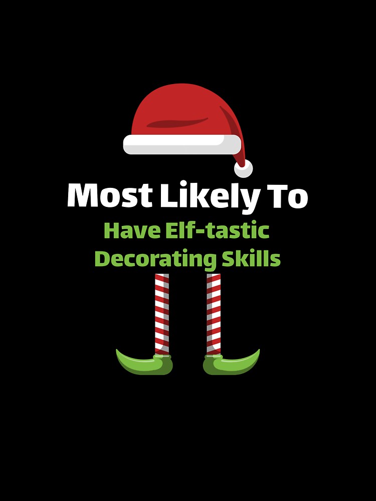 Most Likely to Have Elf-tastic Decorating Skills by ArtitudePrintLb