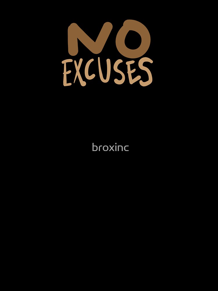 no excuses by broxinc