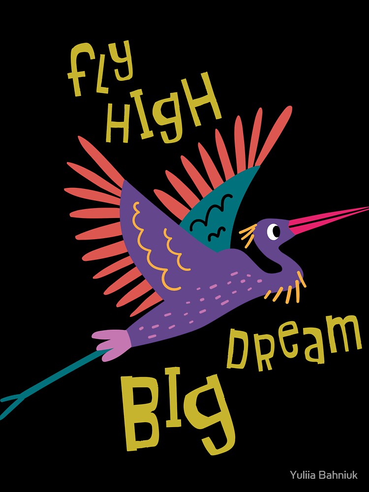 Fly High Dream Big by Yuliia Bahniuk