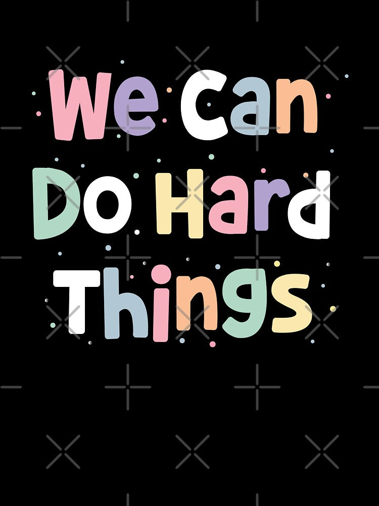 We can do hard things by ElLocoMus