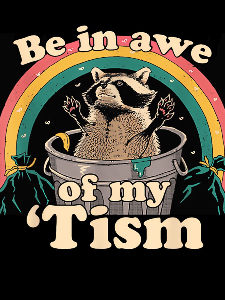 Be In Awe Of My 'Tism Meme Autistic Raccoon Autism Funny by MurrayStricker