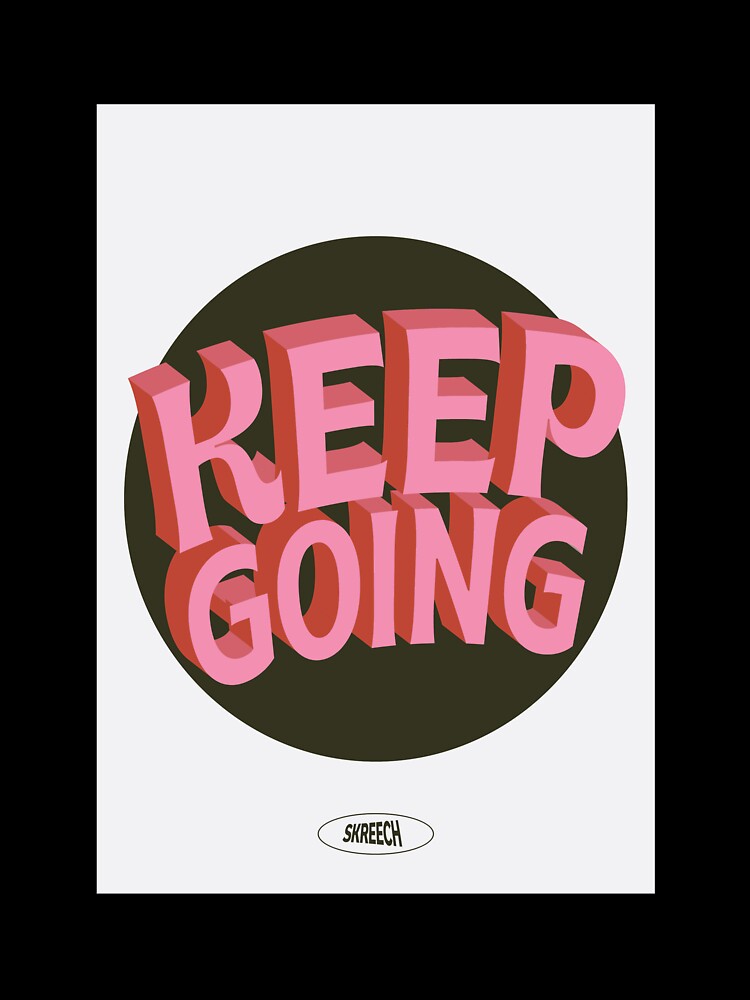 KEEP GOING by SKREECH STUDIO