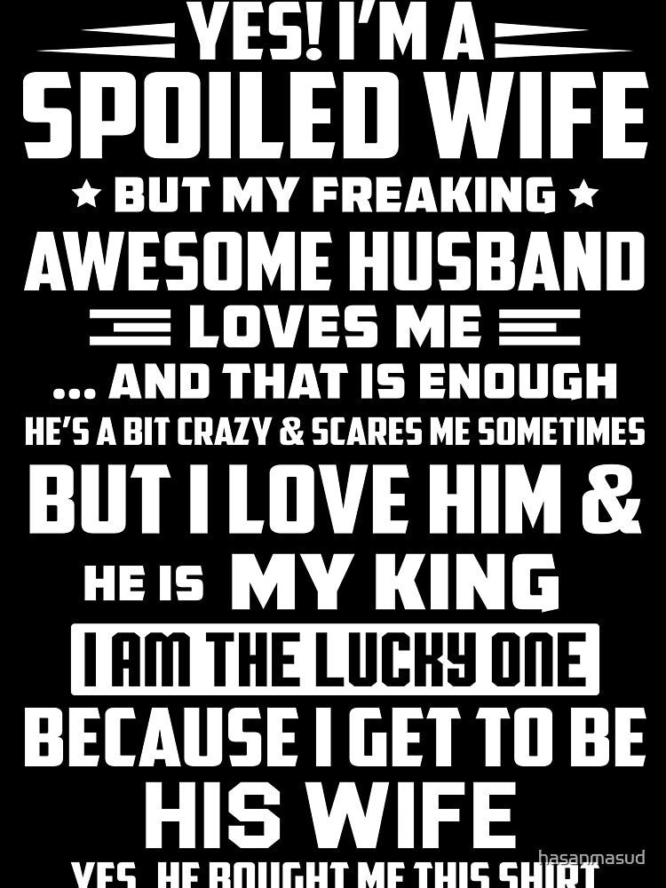 yes, i'm a spoiled wife but my freaking awesome husband loves by hasanmasud